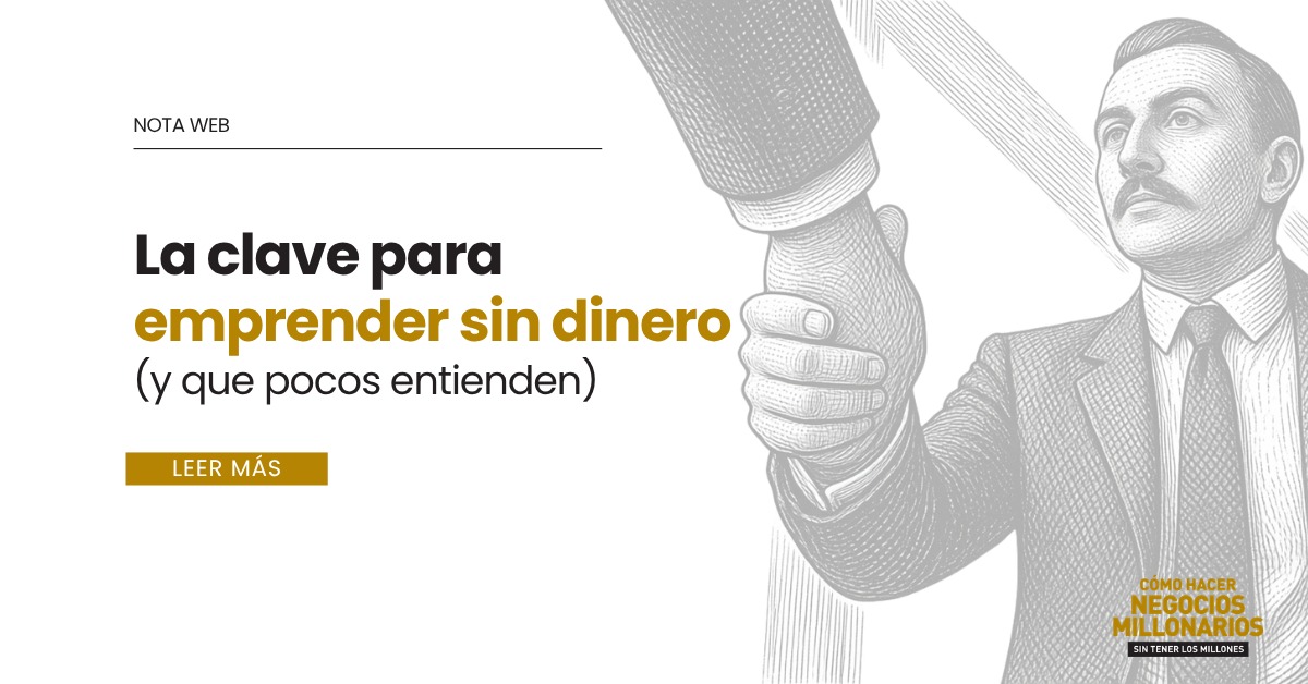 La clave para emprender sin dinero (y que pocos entienden)