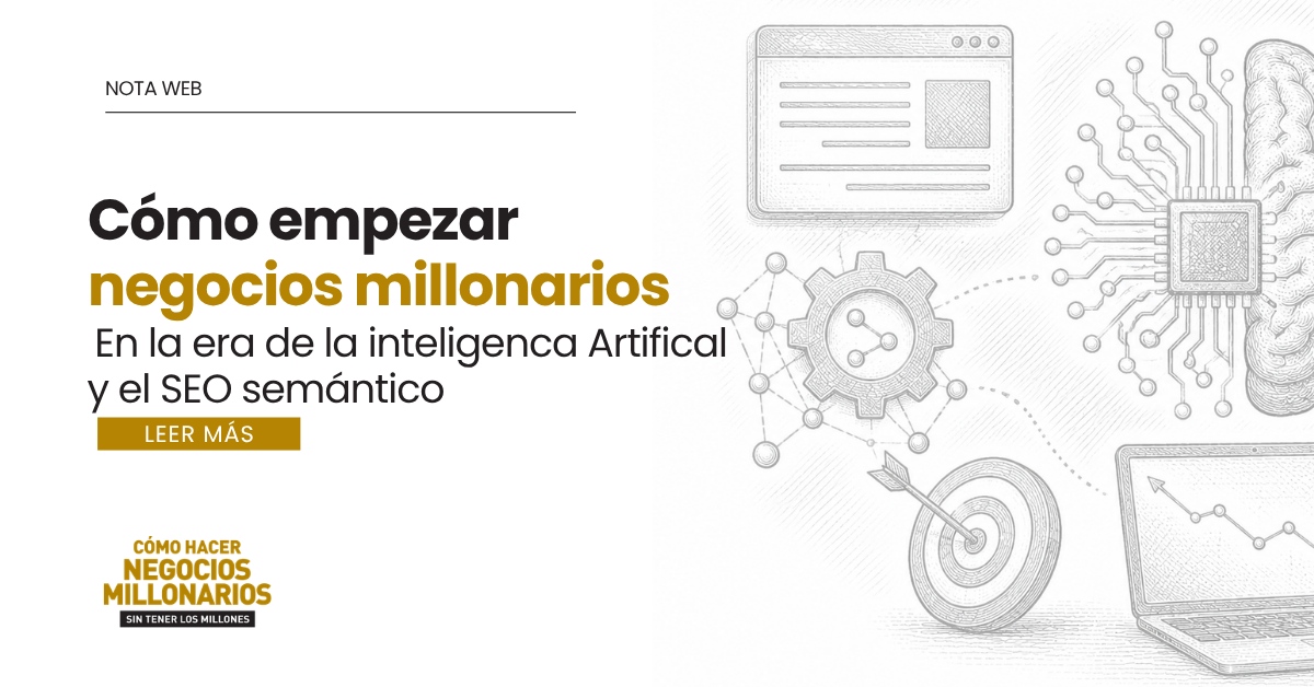 Cómo hacer negocios millonarios en la era de la inteligencia artificial y el SEO semántico