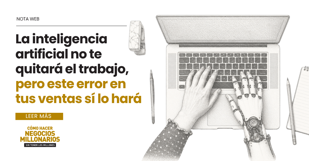 La inteligencia artificial no te quitará el trabajo, pero este error en tus ventas sí lo hará