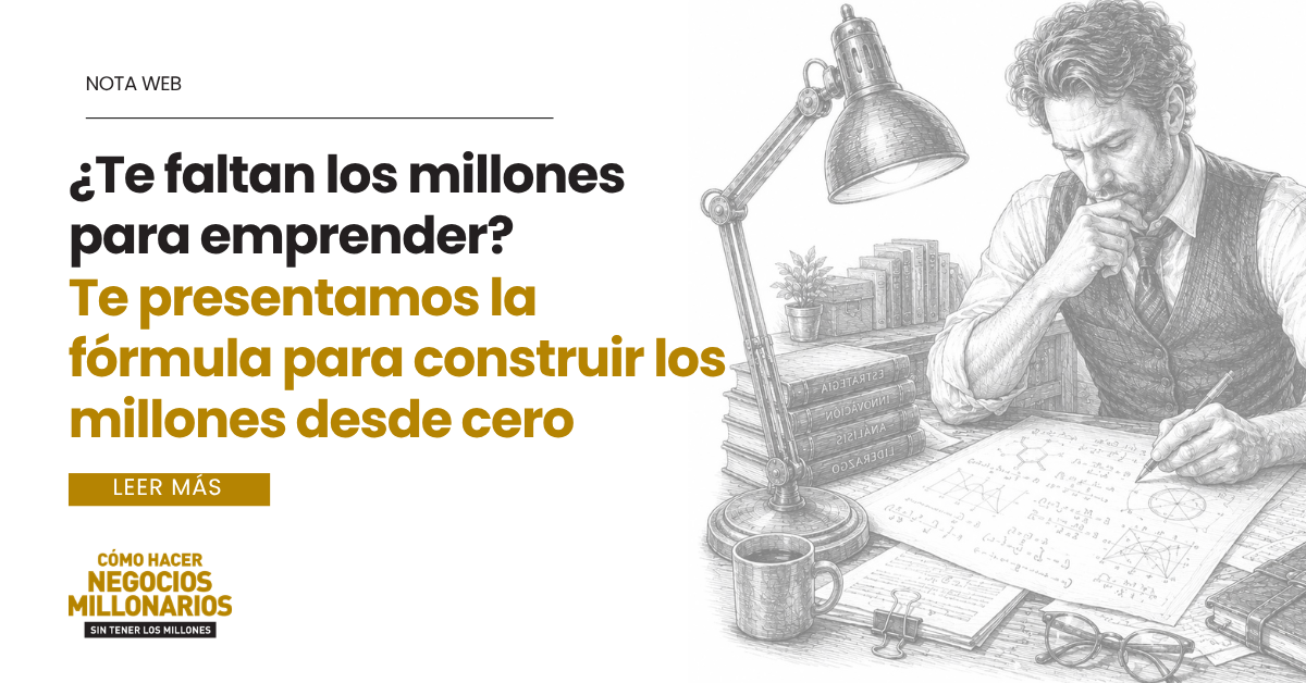 ¿Te faltan los millones para emprender? La fórmula para construir un imperio desde cero